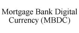 MORTGAGE BANK DIGITAL CURRENCY (MBDC) trademark