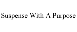 SUSPENSE WITH A PURPOSE trademark
