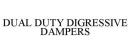 DUAL DUTY DIGRESSIVE DAMPERS trademark