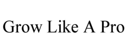 GROW LIKE A PRO trademark