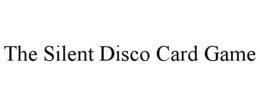 THE SILENT DISCO CARD GAME trademark