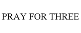PRAY FOR THREE trademark