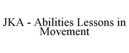 JKA - ABILITIES LESSONS IN MOVEMENT trademark