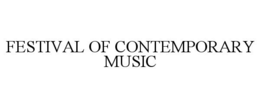 FESTIVAL OF CONTEMPORARY MUSIC trademark