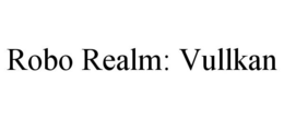 ROBO REALM: VULLKAN trademark