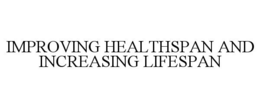 IMPROVING HEALTHSPAN AND INCREASING LIFESPAN trademark