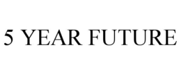 5 YEAR FUTURE trademark