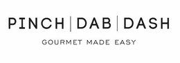 PINCH DAB DASH GOURMET MADE EASY trademark