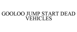 GOOLOO JUMP START DEAD VEHICLES trademark