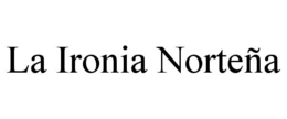 LA IRONIA NORTEÑA trademark