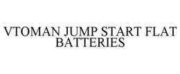 VTOMAN JUMP START FLAT BATTERIES trademark