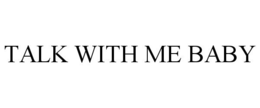 TALK WITH ME BABY trademark