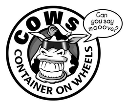 COWS CONTAINER ON WHEELS CAN YOU SAY MOOOVE? trademark
