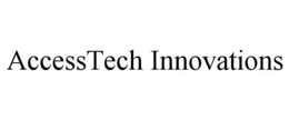 ACCESSTECH INNOVATIONS trademark