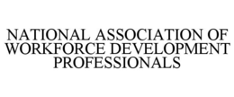 NATIONAL ASSOCIATION OF WORKFORCE DEVELOPMENT PROFESSIONALS trademark