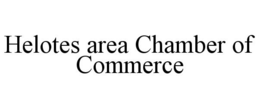 HELOTES AREA CHAMBER OF COMMERCE trademark