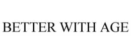 BETTER WITH AGE trademark