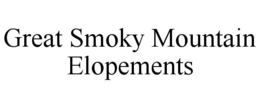 GREAT SMOKY MOUNTAIN ELOPEMENTS trademark