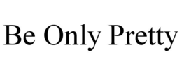 BE ONLY PRETTY trademark