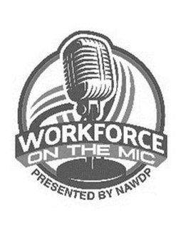 WORKFORCE ON THE MIC PRESENTED BY NAWDP trademark