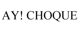 AY! CHOQUE trademark