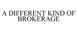 A DIFFERENT KIND OF BROKERAGE trademark