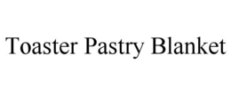 TOASTER PASTRY BLANKET trademark
