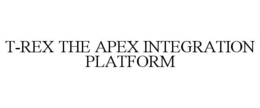 T-REX THE APEX INTEGRATION PLATFORM trademark