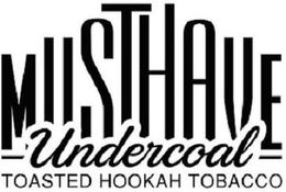 MUSTHAVE UNDERCOAL TOASTED HOOKAH TOBACCO trademark