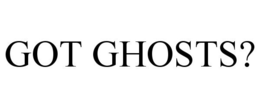 GOT GHOSTS? trademark