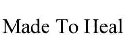 MADE TO HEAL trademark
