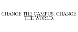 CHANGE THE CAMPUS. CHANGE THE WORLD. trademark