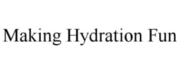 MAKING HYDRATION FUN trademark