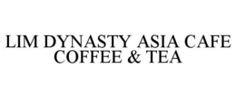LIM DYNASTY ASIA CAFE COFFEE & TEA trademark