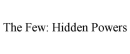 THE FEW: HIDDEN POWERS trademark