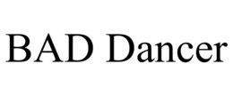 BAD DANCER trademark