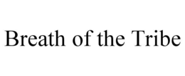 BREATH OF THE TRIBE trademark