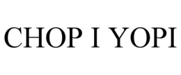 CHOP I YOPI trademark