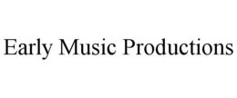 EARLY MUSIC PRODUCTIONS trademark