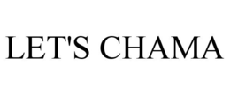 LET'S CHAMA trademark