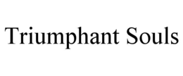 TRIUMPHANT SOULS trademark