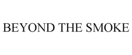 BEYOND THE SMOKE trademark
