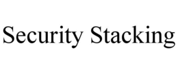 SECURITY STACKING trademark