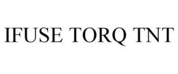 IFUSE TORQ TNT trademark