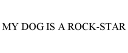 MY DOG IS A ROCK-STAR trademark