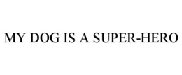 MY DOG IS A SUPER-HERO trademark