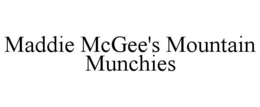MADDIE MCGEE'S MOUNTAIN MUNCHIES trademark