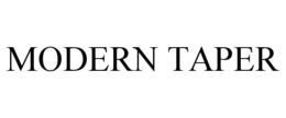 MODERN TAPER trademark