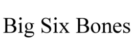 BIG SIX BONES trademark