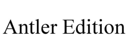 ANTLER EDITION trademark
